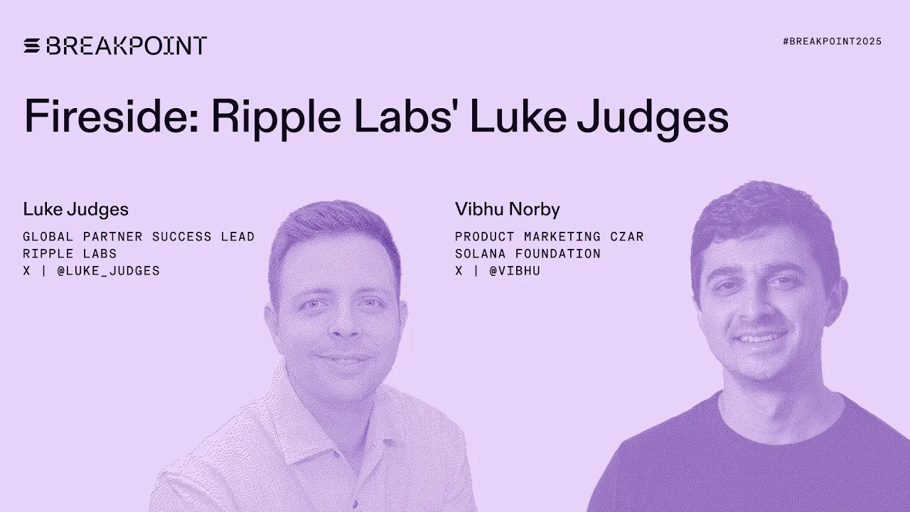 Fireside: Ripple Labs' Luke Judges, Solana Foundation (Vibhu Norby)